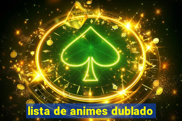 lista de animes dublado